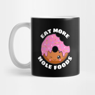 Eat More Hole Foods | Cute Donut Pun Mug